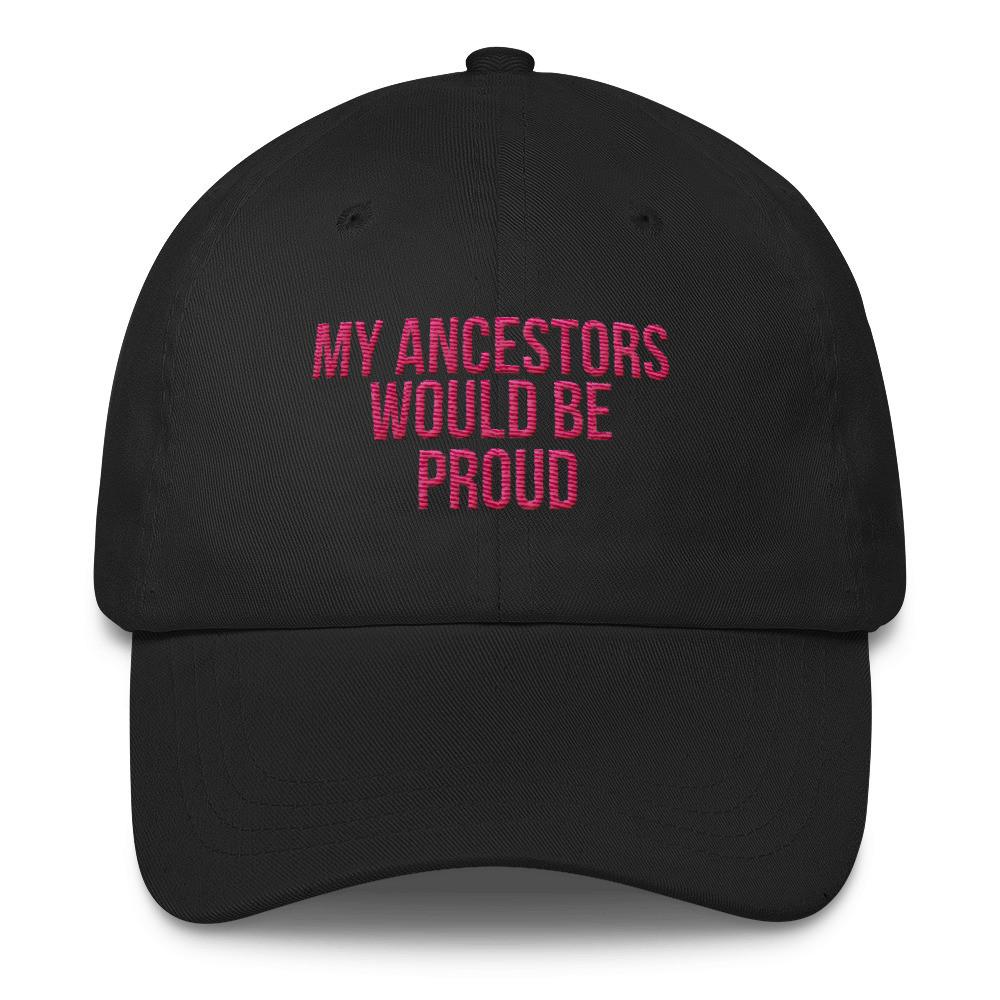 My Ancestors Would Be Proud - Classic Hat