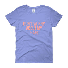 Load image into Gallery viewer, Don&#39;t worry About My Hair - Women&#39;s short sleeve t-shirt
