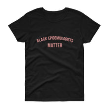 Load image into Gallery viewer, Black Epidemiologists Matter - Women&#39;s short sleeve t-shirt
