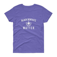 Load image into Gallery viewer, Black Dentists Matter - Women&#39;s short sleeve t-shirt
