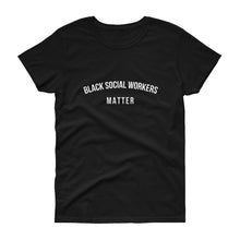 Load image into Gallery viewer, Black Social Workers Matter - Women&#39;s short sleeve t-shirt
