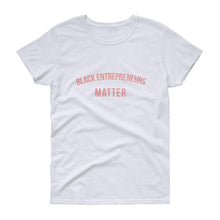 Load image into Gallery viewer, Black Entrepreneurs Matter - Women&#39;s short sleeve t-shirt
