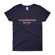 Load image into Gallery viewer, A Black Woman Probably Did it first - Women&#39;s short sleeve t-shirt
