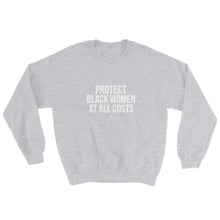Load image into Gallery viewer, Protect Black Women At All Costs - Sweatshirt
