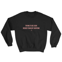 Load image into Gallery viewer, Trying To Be Even Richer Than My Skin Tone - Sweatshirt
