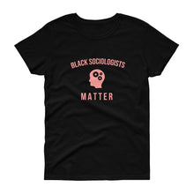 Load image into Gallery viewer, Black Sociologists Matter - Women&#39;s short sleeve t-shirt
