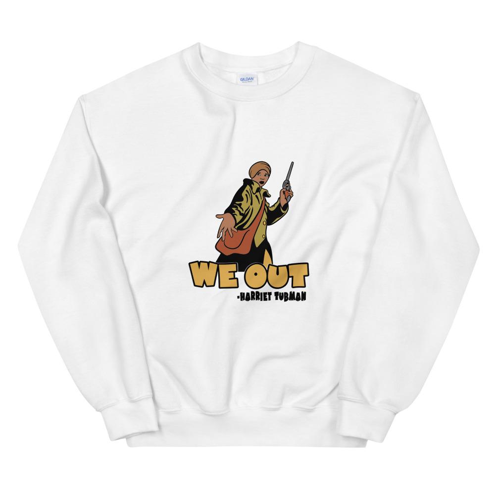 We Out (Harriet Tubman) - Sweatshirt