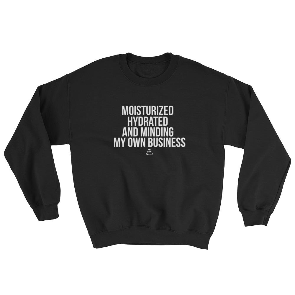 Moisturized Hydrated and Minding My Own Business (white) - Sweatshirt