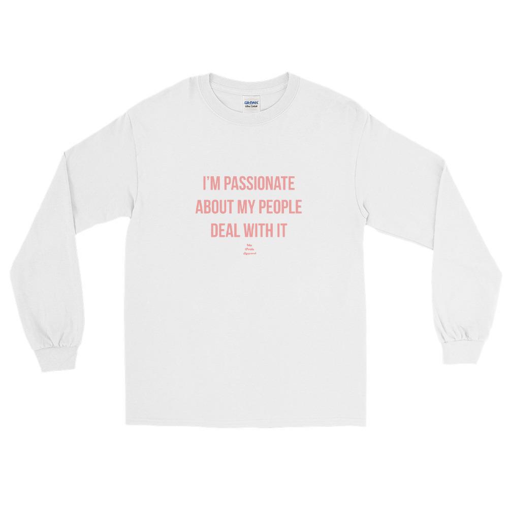 I'm Passionate About My People Deal With It - Long Sleeve T-Shirt