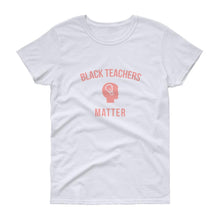 Load image into Gallery viewer, Black Teachers Matter (2) - Women&#39;s short sleeve t-shirt
