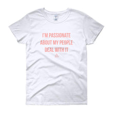Load image into Gallery viewer, I&#39;m Passionate About My People Deal With It - Women&#39;s short sleeve t-shirt
