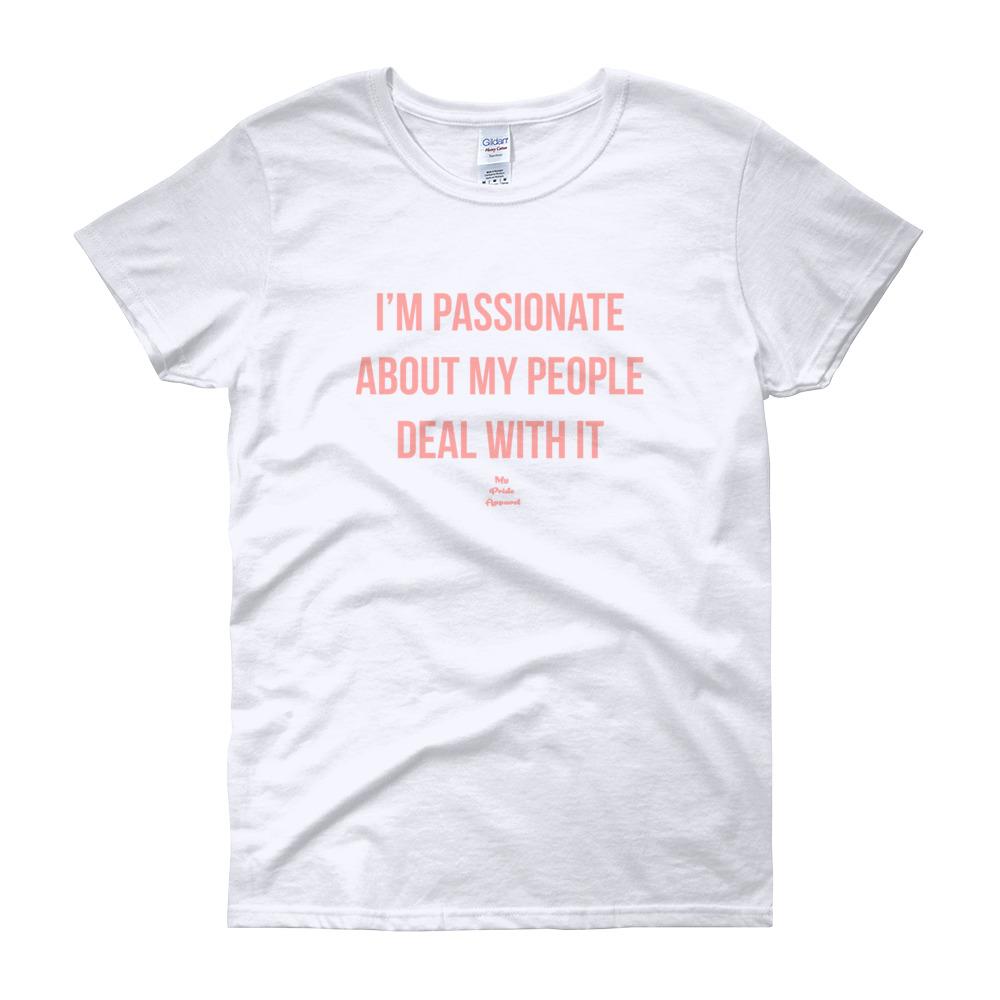 I'm Passionate About My People Deal With It - Women's short sleeve t-shirt