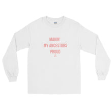 Load image into Gallery viewer, Makin My Ancestors Proud - Long Sleeve T-Shirt
