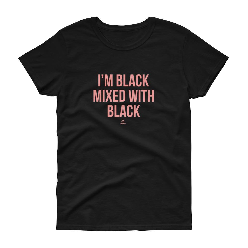 I'm Black Mixed With Black - Women's short sleeve t-shirt