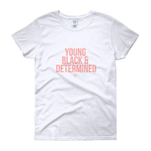 Load image into Gallery viewer, Young Black and Determined - Women&#39;s short sleeve t-shirt
