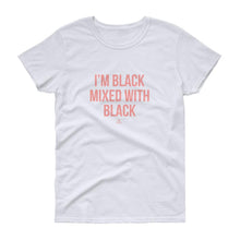 Load image into Gallery viewer, I&#39;m Black Mixed With Black - Women&#39;s short sleeve t-shirt

