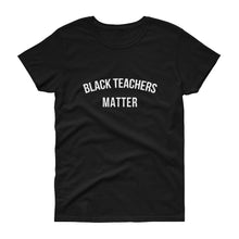Load image into Gallery viewer, Black Teachers Matter - Women&#39;s short sleeve t-shirt
