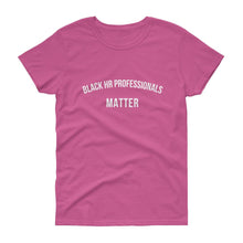 Load image into Gallery viewer, Black HR Professionals Matter 2 - Women&#39;s short sleeve t-shirt
