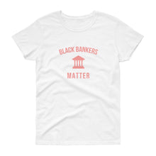 Load image into Gallery viewer, Black Bankers Matter - Women&#39;s short sleeve t-shirt
