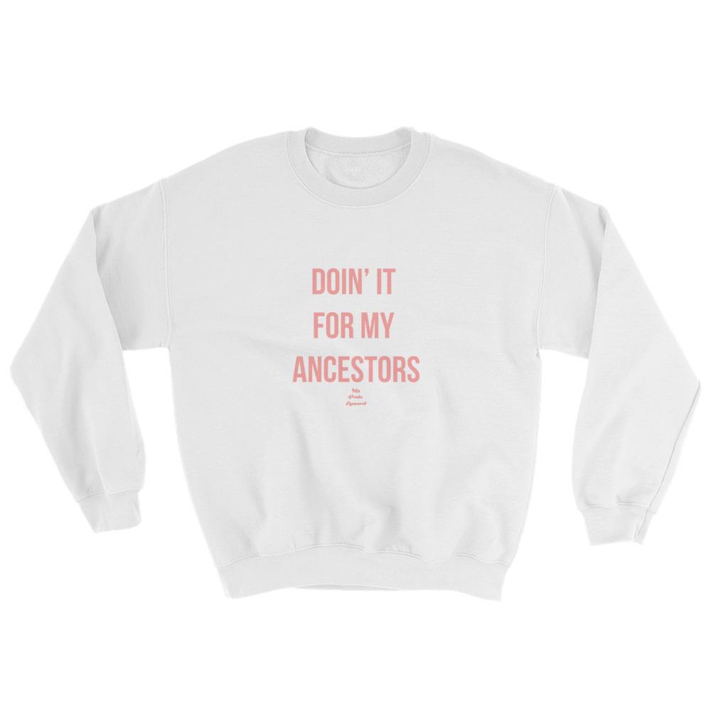 Doin' it For My Ancestors - Sweatshirt