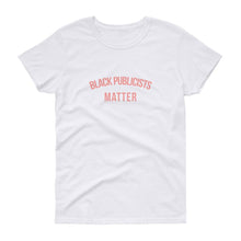 Load image into Gallery viewer, Black Publicists Matter - Women&#39;s short sleeve t-shirt
