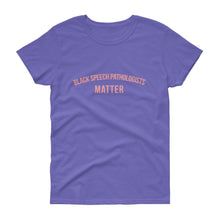 Load image into Gallery viewer, Black Speech Pathologists Matter - Women&#39;s short sleeve t-shirt
