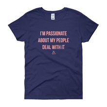 Load image into Gallery viewer, I&#39;m Passionate About My People Deal With It - Women&#39;s short sleeve t-shirt

