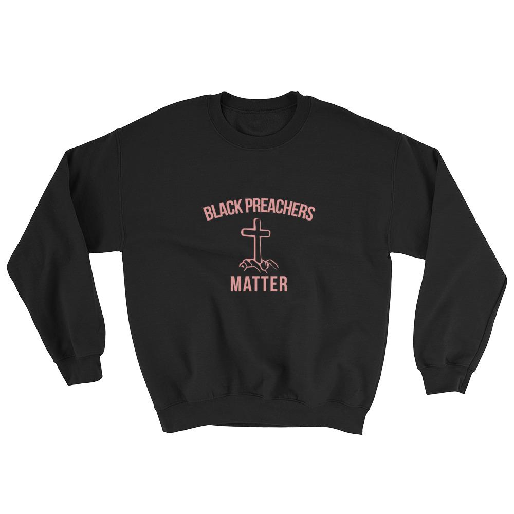 Black Preachers Matter - Sweatshirt