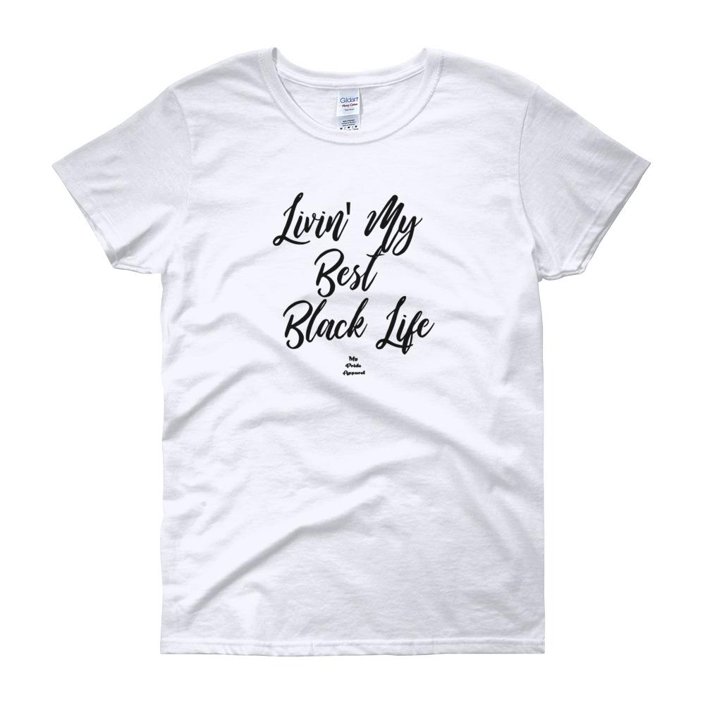 Livin' My Best Black Life - Women's short sleeve t-shirt