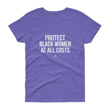 Load image into Gallery viewer, Protect Black Women at All Costs - Women&#39;s short sleeve t-shirt
