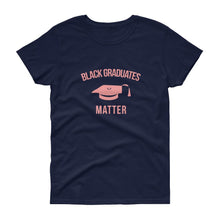 Load image into Gallery viewer, Black Graduates Matter - Women&#39;s short sleeve t-shirt
