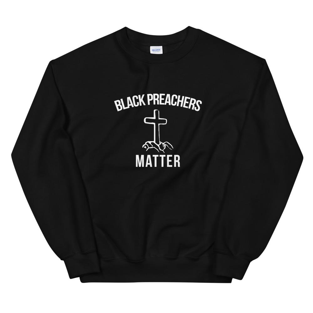 Black Preachers Matter - Unisex Sweatshirt