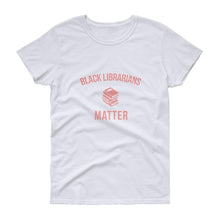 Load image into Gallery viewer, Black Librarians Matter - Women&#39;s short sleeve t-shirt
