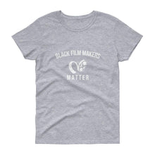 Load image into Gallery viewer, Black Film Makers Matter - Women&#39;s short sleeve t-shirt
