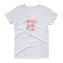 Load image into Gallery viewer, Protect Black Women - Women&#39;s short sleeve t-shirt
