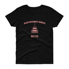Load image into Gallery viewer, Black Governments Workers Matter - Women&#39;s short sleeve t-shirt
