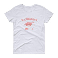 Load image into Gallery viewer, Black Graduates Matter - Women&#39;s short sleeve t-shirt
