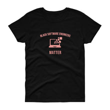 Load image into Gallery viewer, Black Software Engineers Matter - Women&#39;s short sleeve t-shirt
