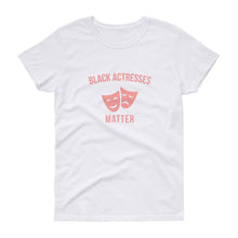 Load image into Gallery viewer, Black Actresses Matter - Women&#39;s short sleeve t-shirt
