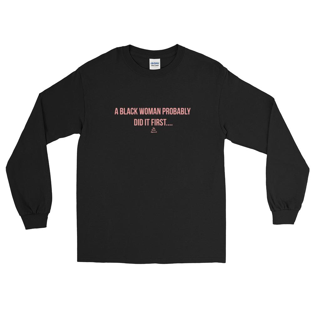 A Black Woman Probably Did it First - Long Sleeve T-Shirt