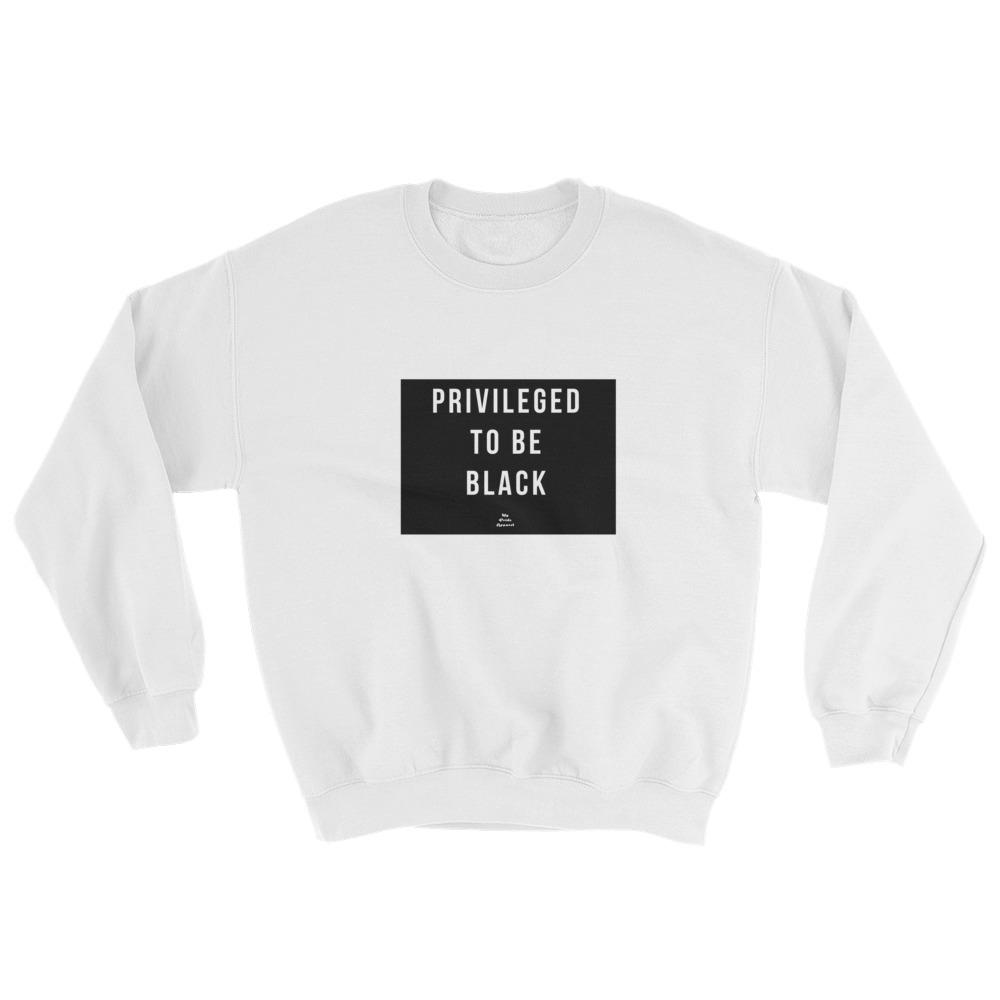 Privileged To Be Black - Sweatshirt