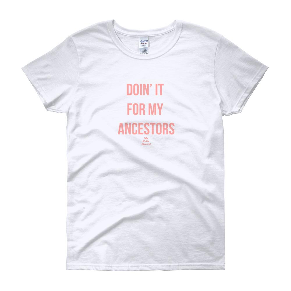 Doin' It For My Ancestors - Women's short sleeve t-shirt