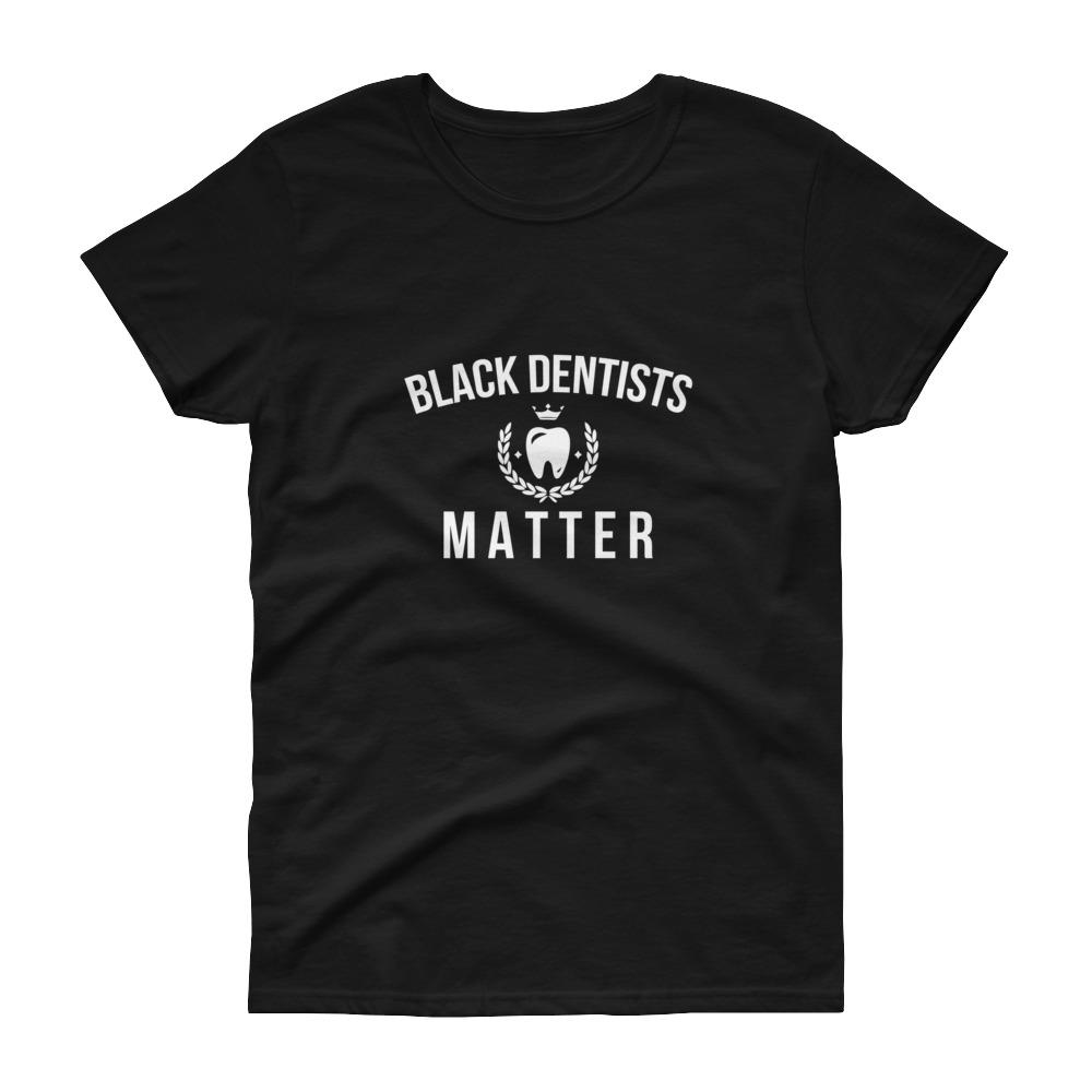 Black Dentists Matter - Women's short sleeve t-shirt