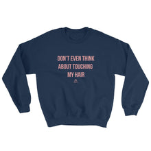 Load image into Gallery viewer, Don&#39;t Even Think About Touching My Hair - Sweatshirt
