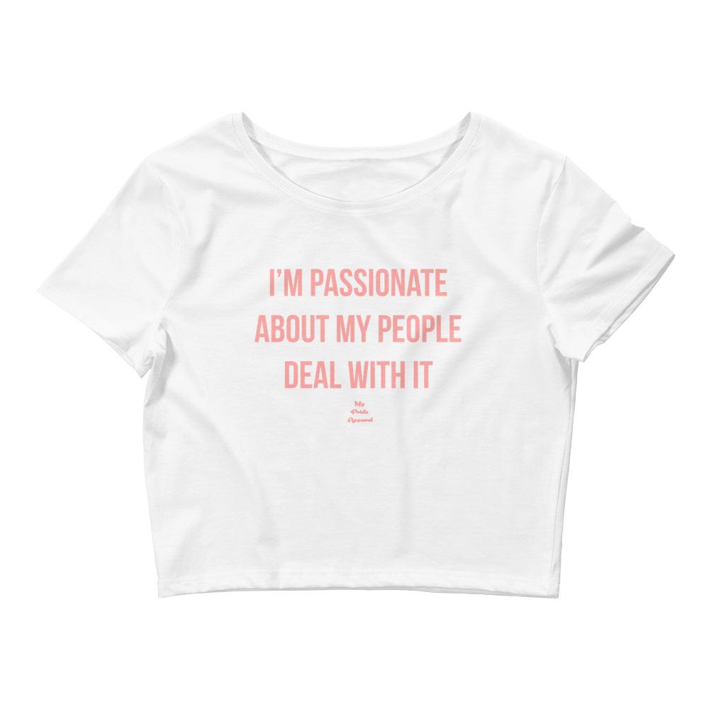 I'm passionate About My People Deal With It - Crop Top