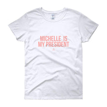 Load image into Gallery viewer, Michelle Is My President - Women&#39;s short sleeve t-shirt
