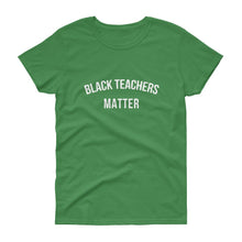 Load image into Gallery viewer, Black Teachers Matter - Women&#39;s short sleeve t-shirt
