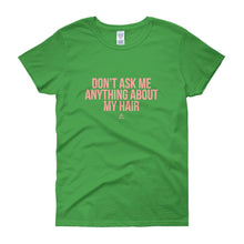 Load image into Gallery viewer, Don&#39;t Ask me Anything About My Hair - Women&#39;s short sleeve t-shirt
