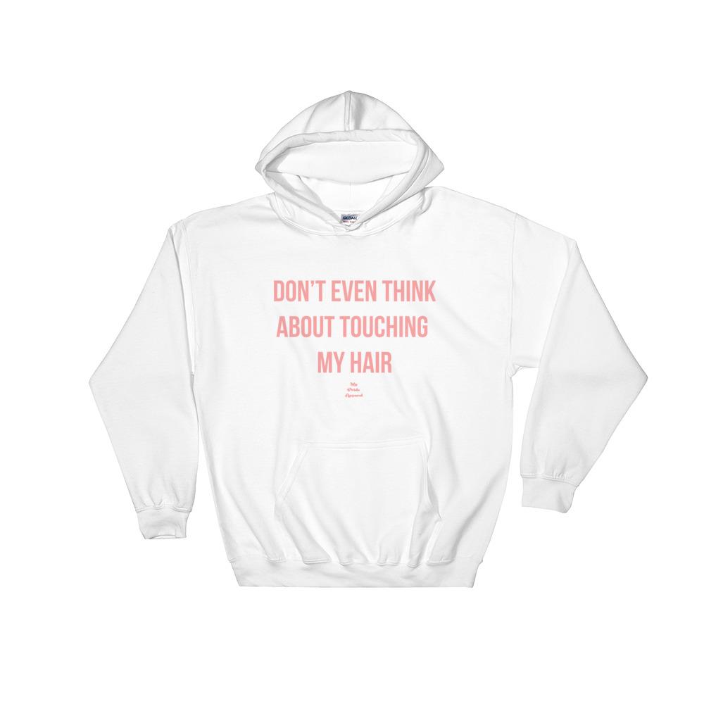 Don't Even Think About Touching My Hair - Hoodie