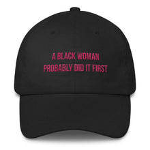 Load image into Gallery viewer, A Black Woman Probably Did it First - Classic Hat

